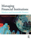 Managing Financial Institutions Markets and Sustainable Finance【電子書籍】 Elizabeth S. Cooperman