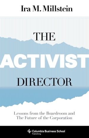 The Activist Director Lessons from the Boardroom and the Future of the Corporation