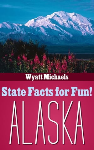 ŷKoboŻҽҥȥ㤨State Facts for Fun! AlaskaŻҽҡ[ Wyatt Michaels ]פβǤʤ552ߤˤʤޤ