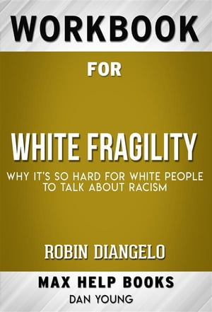 Workbook for White Fragility: Why It's So Hard for White People to Talk About Racism by Robin DiAngelo