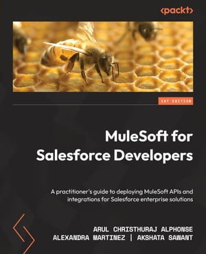 MuleSoft for Salesforce Developers A practitioner's guide to deploying MuleSoft APIs and integrations for Salesforce enterprise solutionsŻҽҡ[ Akshata Sawant ]
