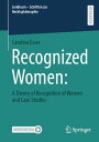 Recognized Women: a theory of recognition of women and case studies【電子書籍】[ Carol...