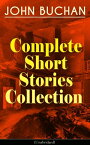 JOHN BUCHAN - Complete Short Stories Collection (Unabridged) The Runagates Club, The Kings of Orion, The Oasis in the Snow, Grey Weather, The Moon Endureth, The Far Islands, The Last Crusade, No-Man's-Land, At the Rising of the Waters...【電子書籍】