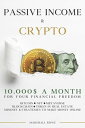 Passive Income Crypto - 10000 a Month for Your Financial Freedom. Bitcoin, NFT, Metaverse, Blockchain, Token in Real Estate. Success Mindset and Strategies to Make Money Online【電子書籍】 Marshall Rowe