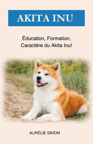 Akita Inu - ?ducation, Formation, Caract?re