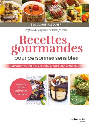 Recettes gourmandes pour personnes sensibles - Sans gluten, sans lait, sans oeufs, 100 % végétales