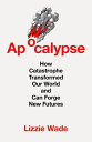 Apocalypse: How Catastrophe Transformed Our World and Can Forge New Futures【電子書籍...