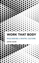 Work That Body Male Bodies in Digital Culture【電子書籍】[ Jamie Hakim ]