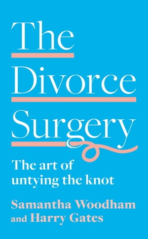 The Divorce Surgery: The Art of Untying the Knot【電子書籍】[ Samantha Woodham ]