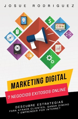 Marketing Digital: 7 Negocios Exitosos Online Descubre estrategias para atraer clientes, ganar dinero y emprender por Internet