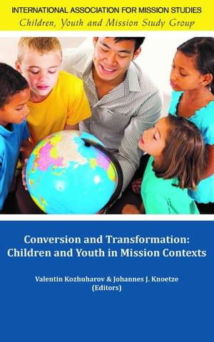 Conversion and Transformation Children and Youth in Mission Contexts【電子書籍】