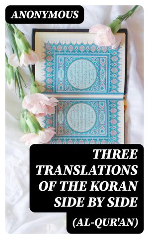 Three Translations of The Koran (Al-Qur'an) side by side