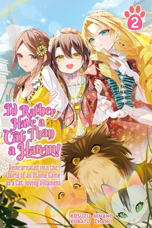 I’d Rather Have a Cat than a Harem! Reincarnated into the World of an Otome Game as a Cat-loving Villainess Vol.2