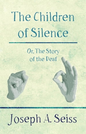 The Children of Silence - Or, The Story of the DeafŻҽҡ[ Joseph Augustus Seiss ]