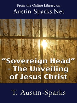 Sovereign Head - The Unveiling of Jesus Christ