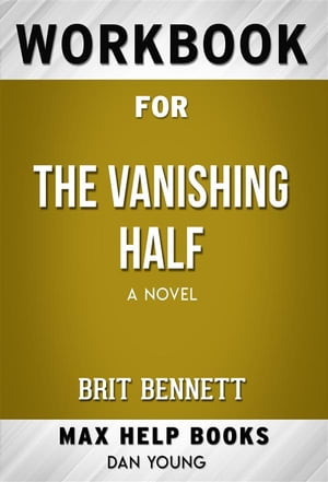 Workbook for The Vanishing Half: A Novel by Brit Bennett【電子書籍】[ MaxHelp Workbooks ]