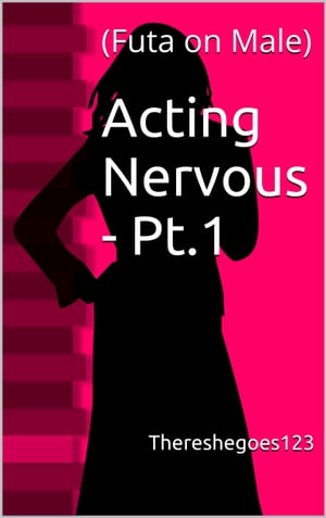 Acting Nervous - Pt.1 (Futa on Male)