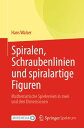 Spiralen, Schraubenlinien und spiralartige Figuren Mathematische Spielereien in zwei und drei Dimensionen