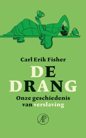 De drang Onze geschiedenis van verslavingŻҽҡ[ Carl Erik Fisher ]