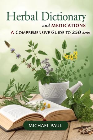 ŷKoboŻҽҥȥ㤨Herbal Dictionary and Medications A Comprehensive Guide to 250 Herbs: Their Meanings, Origins, Medicinal Values, and UsesŻҽҡ[ Michael Paul ]פβǤʤ1,954ߤˤʤޤ