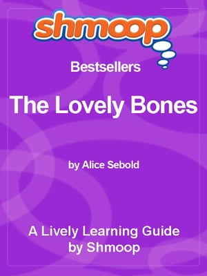 Shmoop Bestsellers Guide: The Lovely Bones