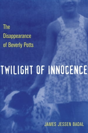 Twilight of Innocence The Disappearance of Beverly Potts