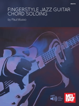 Fingerstyle Jazz Guitar Chord Soloing【電子書籍】[ Paul Musso ]
