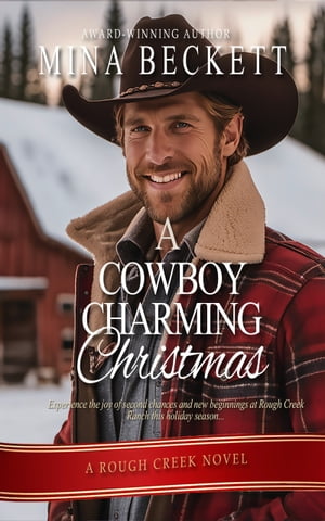 A Cowboy Charming Christmas: a Rough Creek Christmas Novel【電子書籍】[ Mina Beckett ]