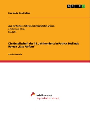 Die Gesellschaft des 18. Jahrhunderts in Patrick Süskinds Roman 'Das Parfum'