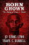 Born Grown The Making of Travis C. BurrellŻҽҡ[ Jo Evans Lynn ]