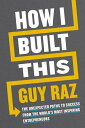 How I Built This The Unexpected Paths to Success from the World's Most Inspiring...