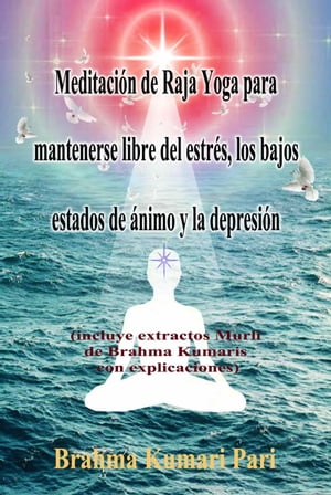 Meditaci?n de Raja Yoga para mantenerse libre del estr?s, los bajos estados de ?nimo y la depresi?n