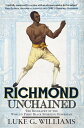 Richmond Unchained The Biography of the World's First Black Sporting Superstar【電子書籍】[ Luke G. Williams ]