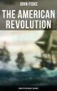 THE AMERICAN REVOLUTION (Complete Edition In 2 Volumes) Battle for American Independence: From the Rejection of the Stamp Act Until the Final Victory【電子書籍】 John Fiske