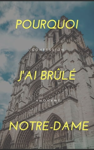 Pourquoi j'ai brûlé Notre-Dame