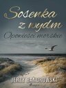 Sosenka z wydm. Opowie ci morskie【電子書籍】 Jerzy Bandrowski