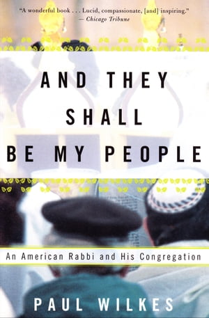 And They Shall Be My People An American Rabbi and His Congregation【電子書籍】[ Paul Wilkes ]