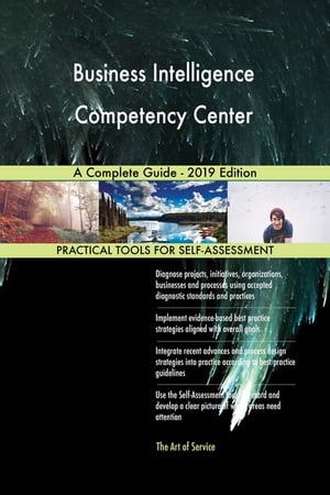 Business Intelligence Competency Center A Complete Guide - 2019 Edition