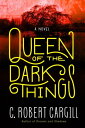 Queen of the Dark Things A Novel【電子書籍】 C. Robert Cargill