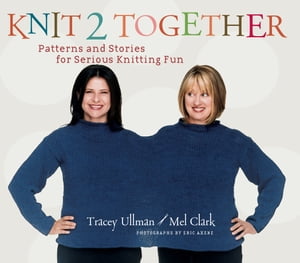 Knit 2 Together Patterns and Stories for Serious Knitting Fun【電子書籍】 Tracey Ullman