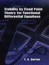 Stability by Fixed Point Theory for Functional Differential Equations【電子書籍】 T. A. Burton