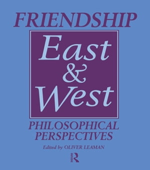 Friendship East and West Philosophical Perspectives【電子書籍】[ Oliver Leaman ]
