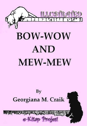 Bow-Wow and Mew-Mew Illustrated【電子書籍】[ Georgiana M. Craik ]