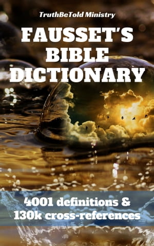 Fausset's Bible Dictionary 4001 definitions and 130k cross-referencesŻҽҡ[ TruthBeTold Ministry ]