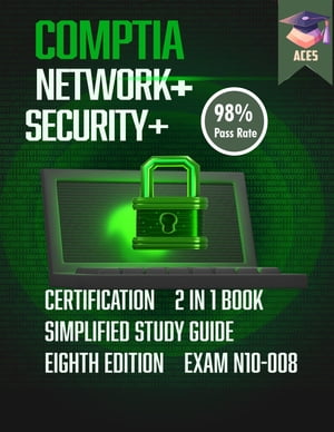 The CompTIA Network+ &Security+ Certification 2 in 1 Book- Simplified Study Guide Eighth Edition (Exam N10-008) | The Complete Exam Prep with Practice Tests and Insider Tips &Tricks | Achieve a 98% Pass Rate on Your First Attempt!Żҽҡ