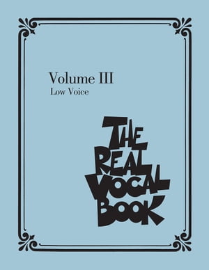 The Real Vocal Book - Volume III - Low Voice Edition【電子書籍】[ Hal Leonard Corp. ]