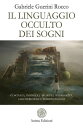 Il linguaggio occulto dei sogni Coscienza, inconscio, archetipi, sincronicit?, caratteristiche e interpretazione