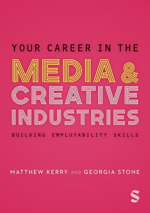Your Career in the Media & Creative Industries Building Employability Skills【電子書籍】[ Georgia Stone ]