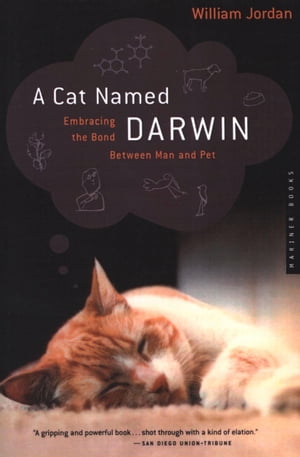 A Cat Named Darwin Embracing the Bond Between Man and Pet【電子書籍】[ William Jordan ]