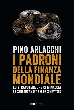 I padroni della finanza mondiale Lo strapotere che ci minaccia e i contromovimenti che lo combattono【電子書籍】[ Pino Arlacchi ]